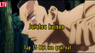 Jujutsu kaisen_Tập 15 Một con quái vật