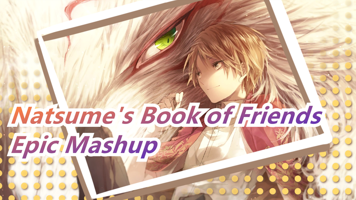 Natsume's Book of Friends|Epic Mashup