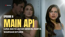 MAIN API EPISODE 6 | LUNA MAYA JATUH MISKIN