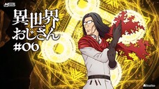 [S1] Tập 06 - Chú Tôi Trở Về Từ Dị Giới [Vietsub]