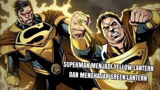 SUPERMAN MENJADI YELLOW LANTERN DAN MENGHAJAR GREEN LANTERN