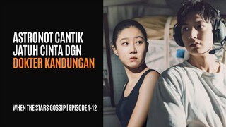 WHEN THE STARS GOSSIP | FULL EPISODE 1-12 (TAMAT) | KETIKA ASTRONOT CANTIK JATUH CINTA KE DOKTER KAN