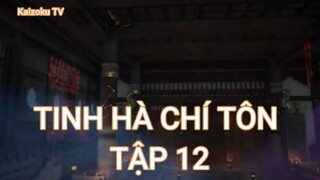 Tinh Hà Chí Tôn Tập 12