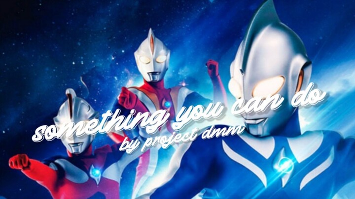 Something you can do - ultraman cosmos theme song lyrics by Project dmm