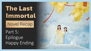 [The Last Immortal]Novel Recap Part 5:Happy Ending Epilogue(Ancient Love Poetry sequel)[CC]Multisubs