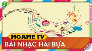 Bài nhạc hài bựa nghe xong cười muốn xỉu mà MGame TV hay sử dụng gần đây