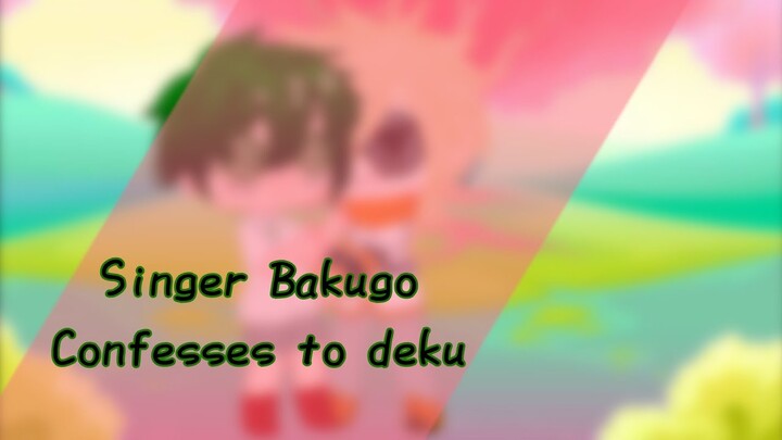 Singer Bakugo confesses to deku🧡💚