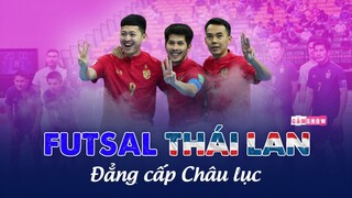 Nguyên nhân nào giúp FUTSAL THÁI LAN đạt đến ĐẲNG CẤP CHÂU LỤC?