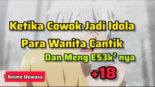 Ketika Seorang Cowok Jadi Idola Para Gadis +18