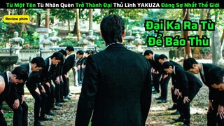 Từ Một Tên Tù Nhân Quèn Trở Thành Đại Thủ Lĩnh YAKUZA Đáng Sợ Nhất Thế Giới|| review phim