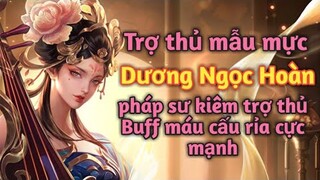 [ Vương Giả Vinh Diệu ] Trợ thủ mẫu mực Dương Ngọc Hoàn - Cấu rỉa lẫn buff máu siêu mạnh