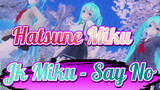 [Hatsune Miku/MMD] Jk Miku - Say No