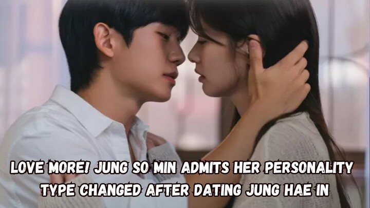 Love more! Jung So Min Admits Her Personality Type Changed After Dating Jung Hae In