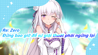 [Re: Zero/MAD/Kinh điển] Đừng bao giờ để sự giải thoát phải ngừng lại!!!