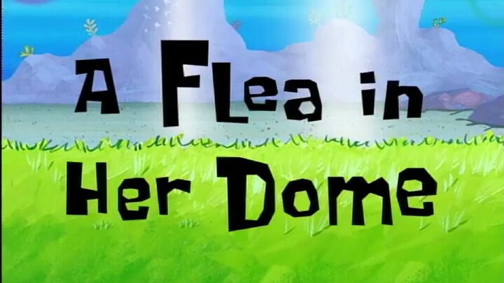 Spongebob Squarepants - Episode : A Flea In Her Dome - Bahasa Indonesia - (Full Episode)