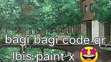 bagi bagi code qr Ibis paint x ^^