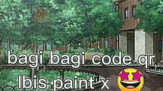 bagi bagi code qr Ibis paint x ^^