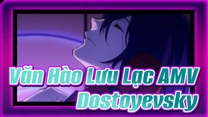 [Văn Hào Lưu Lạc S3 AMV] Các cảnh Dostoyevsky (kết)_A