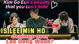 Is Lee Min Ho Jealous over Lee Dong Wook? KIM GO EUN'S natural beauty that you can't hide.