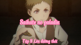 Saihate no paladin_Tập 8 Lên đường thôi