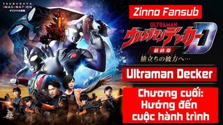 [Vietsub] Ultraman Decker - Chương cuối: Hướng đến cuộc hành trình - Journey to Beyond Vietsub