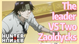 The leader VS Two Zaoldycks