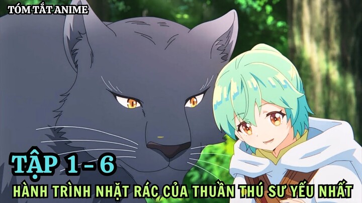 TÓM TẮT ANIME: THUẦN THÚ SƯ YẾU NHẤT BẮT ĐẦU HÀNH TRÌNH NHẶT RÁC | TẬP 1 - 6 | REVIEW ANIME HAY