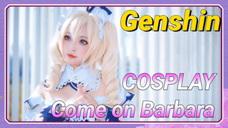 [Genshin  COSPLAY]  Come on Barbara