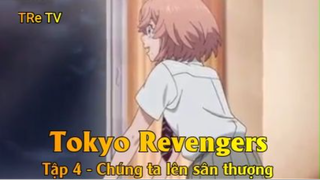 Tokyo Revengers Tập 4 - Chúng ta lên sân thượng