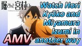 [Horimiya]  AMV | Watch Hori Kyōko and Miyamura Izumi in another way