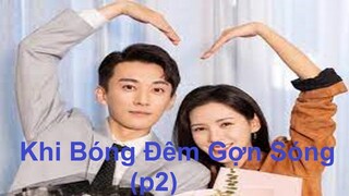 Khi Bóng Đêm Gợn Sóng 夜色暗涌时 (P2) - Lưu Học Nghĩa, Trương Dư Hi. nam thanh nữ tú, hóng!