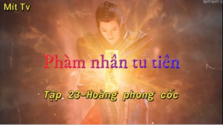 Phàm nhân tu tiên_Tập 23-Hoàng phong cốc