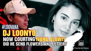 Is DJ Loonyo courting Ivana Alawi? Is he the one who sent the Flowers and Letter? | CHIKA BALITA