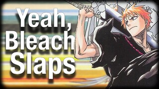 Yeah, Bleach Slaps (Redux)