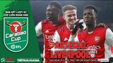 CÚP LIÊN ĐOÀN ANH | Trực tiếp Arsenal vs Liverpool (2h45 ngày 21/1) ON Sports. NHẬN ĐỊNH BÓNG ĐÁ