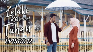 Lelaki Kiriman Tuhan Episod 12