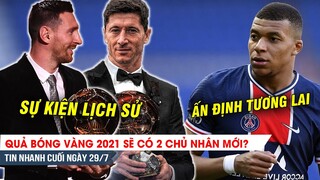 TIN NHANH TỐI NGÀY 29/7 | Bóng vàng 2021 sẽ có 2 chủ? Mbappe lên tiếng chốt tương lai