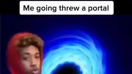 Him goin thru the portal😳😳