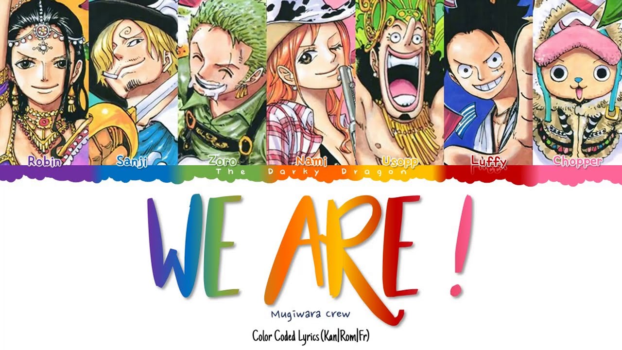 Mugiwara Crew (麦わらの一味) - We Are ! (ウィーアー!) [One Piece Opening 7] | Color  Coded Lyrics (Kan|Rom|Fr) - Bilibili