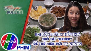 Khi đỏng đảnh tiểu thư trổ tài ''order'' để thể hiện với mẹ chồng | TÌNH YÊU DỐI LỪA - TẬP 29