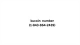kucoin toll free number(1-843-864-2439)