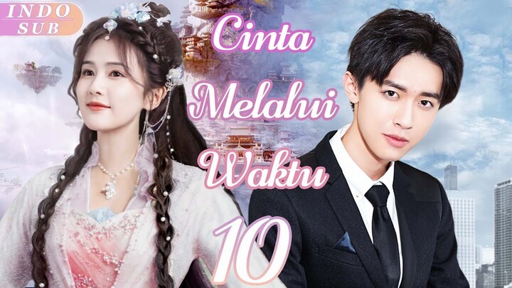 【Indo Sub】Cinta melalui waktu 10 | (Pemeran:Bai Lu ,Zhang Yijie)