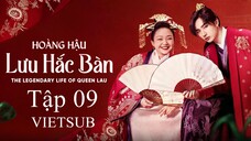 Hoàng Hậu Lưu Hắc Bàn - Tập 09 | Vietsub
