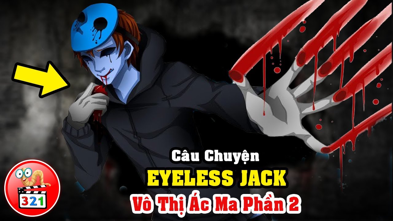 Câu Chuyện Về Eyeless Jack: Vô Thị Ác Ma Phần 2 | Proxy Trung Thành Của  Slenderman - Bilibili