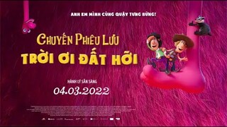 Chuyến Phiêu Lưu Trời Ơi Đất Hỡi I Official Trailer I Khởi chiếu 04.03.2022