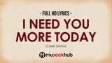 Caleb Santos — I Need You More Today [ Full HD ] Lyrics 🎵