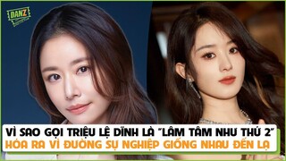 Vì sao gọi Triệu Lệ Dĩnh là "Lâm Tâm Như thứ 2", hóa ra vì đường sự nghiệp giống nhau đến lạ