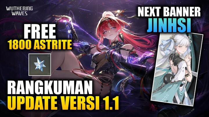 Rangkuman UPDATE VERSI 1.1, GRATIS 1800 Astire & Persiapan Banner JINHSI | Wuthering Waves