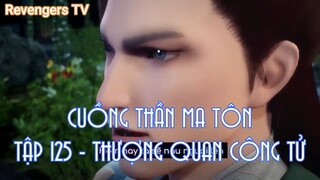 CUỒNG THẦN MA TÔN TẬP 125 - THƯỢNG QUAN CÔNG TỬ