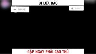 Đi lừa đảo gặp ngay cao thủ 😂